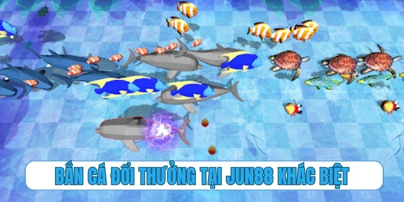 Bắn cá đổi thưởng tại Jun88 là một sự khác biệt to lớn