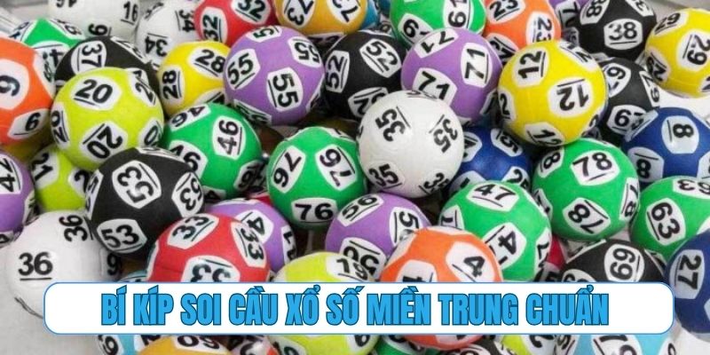 Bí kíp soi cầu xổ số miền Trung chuẩn với 10 năm kinh nghiệm