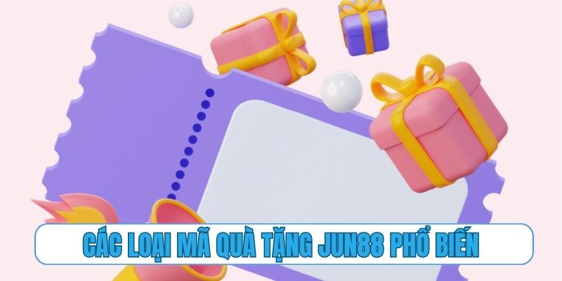 Các loại mã quà tặng Jun88 phổ biến nhất hiện nay