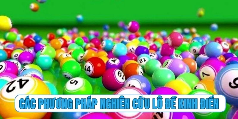Các phương pháp nghiên cứu lô đề kinh điển hiệu quả nhất