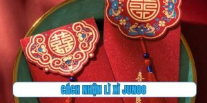 cách nhận lì xì Jun88