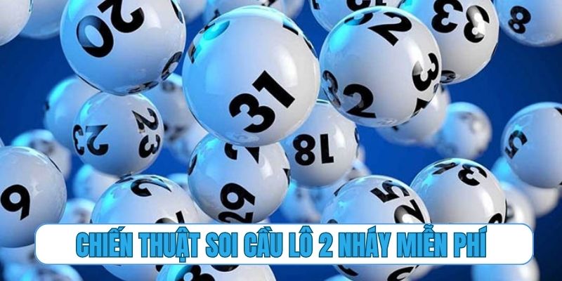 Chiến thuật kinh điển để soi cầu lô 2 nháy miễn phí
