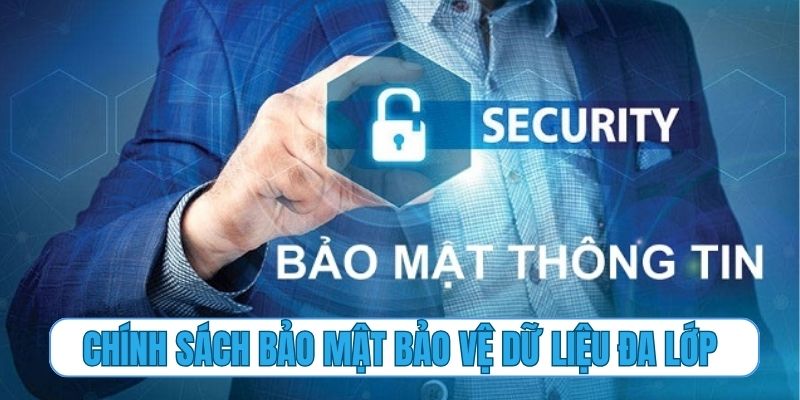 Chính sách bảo mật và hàng rào kỹ thuật bảo vệ dữ liệu đa lớp