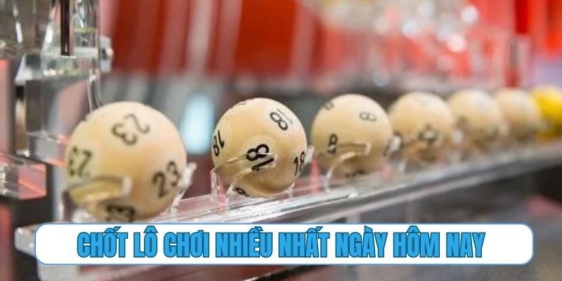 Chốt lô chơi nhiều nhất ngày hôm nay tại nhà cái Jun88