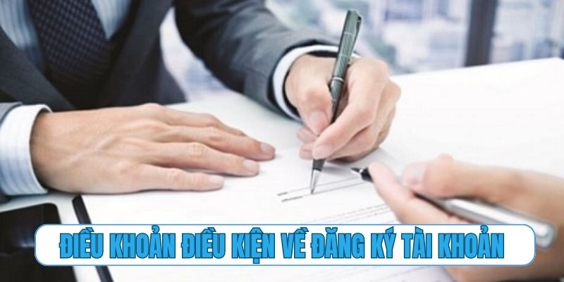 Điều khoản điều kiện – những quy tắc về đăng ký tài khoản