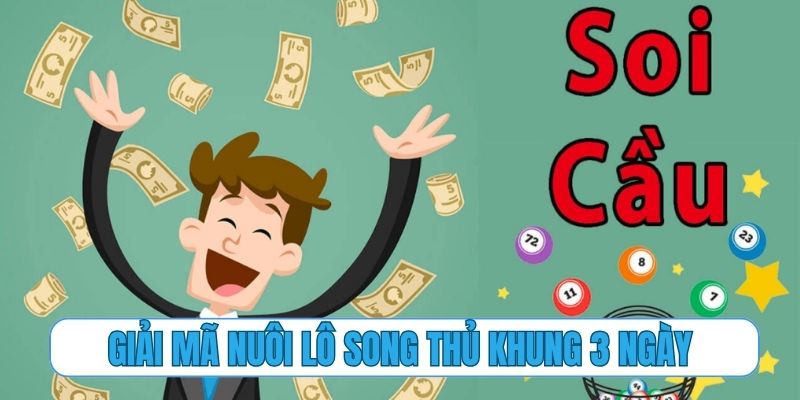 Giải mã chiến thuật nuôi lô song thủ khung 3 ngày ngắn hạn