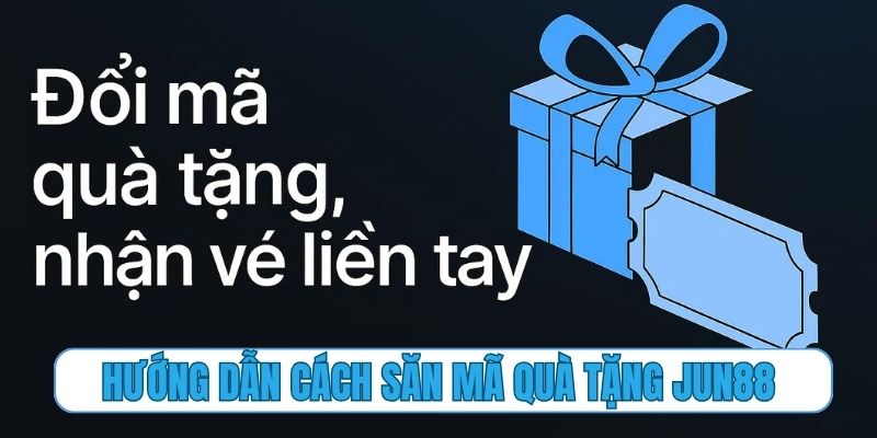 Hướng dẫn cách săn mã quà tặng Jun88 cực dễ dàng