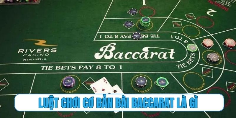 Luật chơi cơ bản cần nắm vững của bài Baccarat là gì