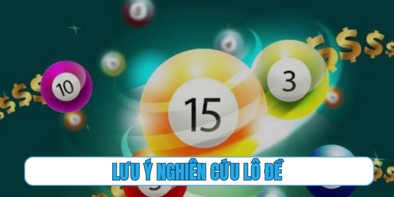 Lưu ý quan trọng khi phân tích số và nghiên cứu lô đề