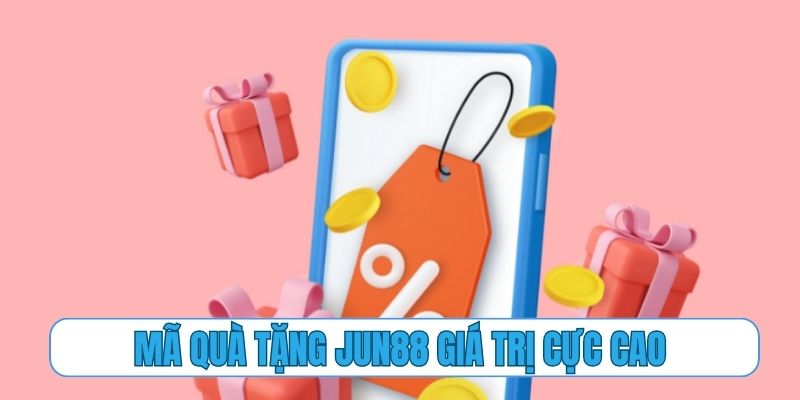 Mã quà tặng Jun88 mang đến món quà giá trị cực cao