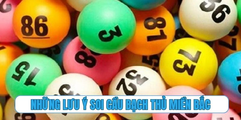 Những lưu ý cực quan trọng khi soi cầu bạch thủ miền Bắc
