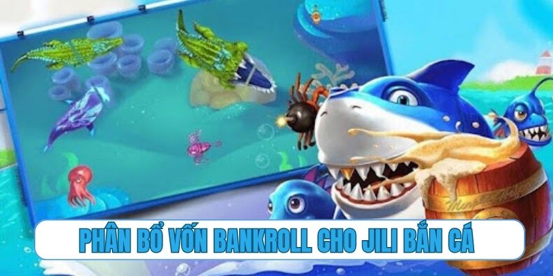 Chiến thuật phân bổ vốn bankroll chuẩn cho Jili bắn cá
