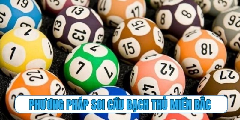 Các phương pháp soi cầu bạch thủ miền Bắc kinh điển