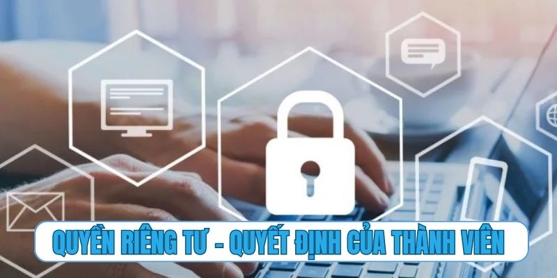 Quyền riêng tư – quyết định của thành viên đối với dữ liệu