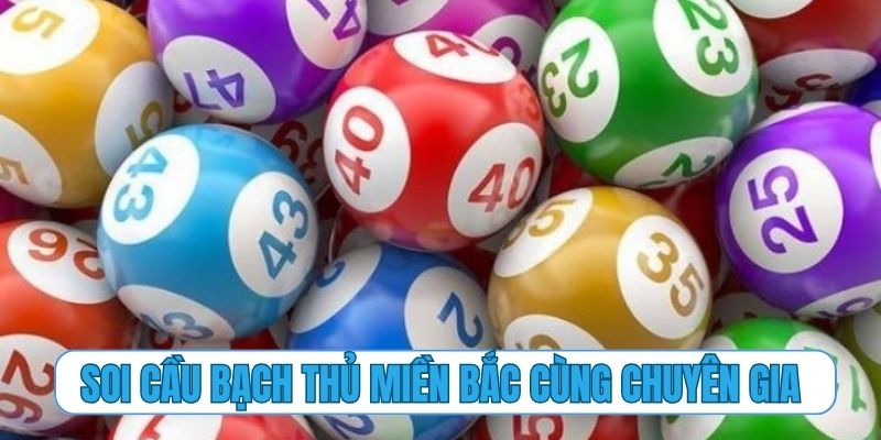 Soi cầu bạch thủ miền Bắc cùng chuyên gia tại nhà cái