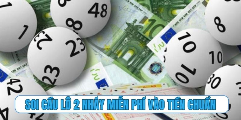 Soi cầu lô 2 nháy miễn phí và chiến thuật vào tiền chuẩn