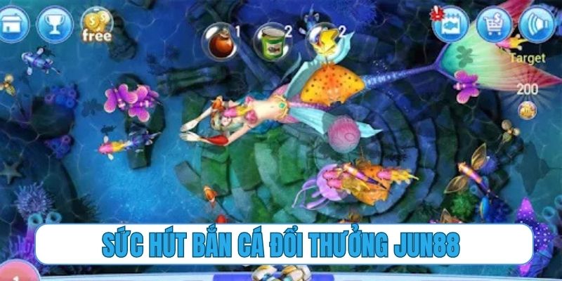 Sức hút không thể chối từ của bắn cá đổi thưởng Jun88