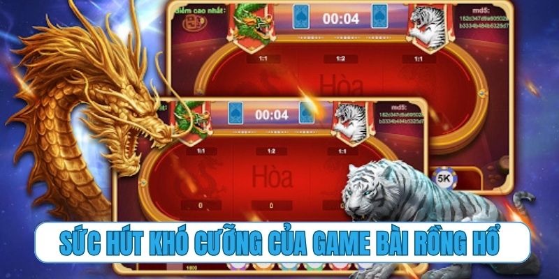 Sức hút khó cưỡng của game bài rồng hổ đối kháng đỉnh cao