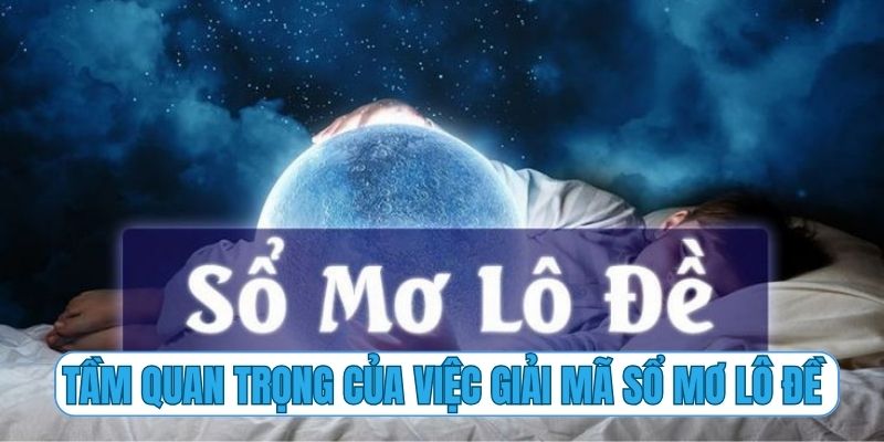 Tầm quan trọng của việc giải mã sổ mơ lô đề trong cá cược