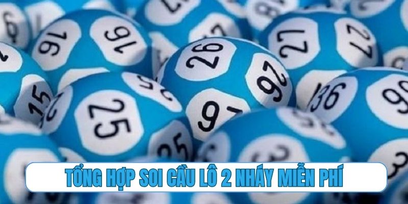 Tổng hợp soi cầu lô 2 nháy miễn phí siêu chuẩn chỉ